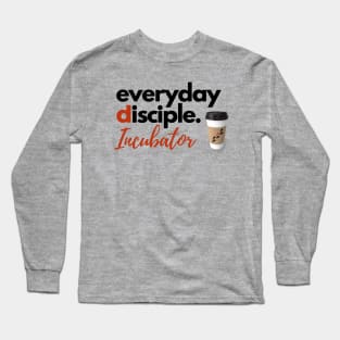 Everyday Disciple Incubator Long Sleeve T-Shirt